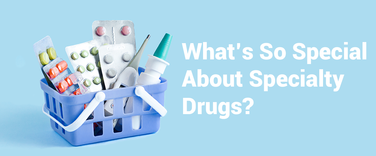What's so special about specialty drugs?